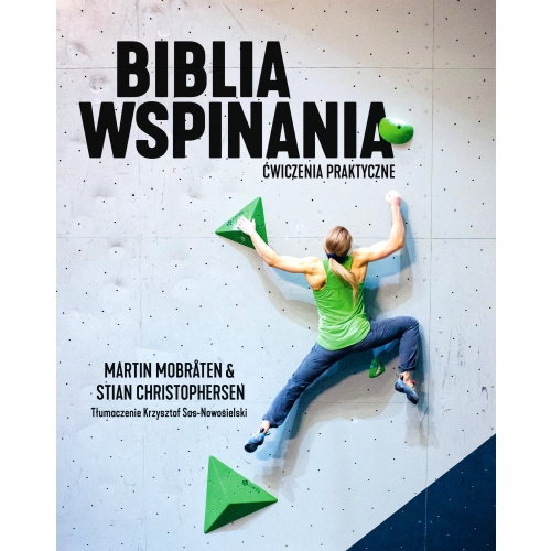 Biblia wspinania Ćwiczenia praktyczne. Techniczny i fizyczny trening we wspinaczce